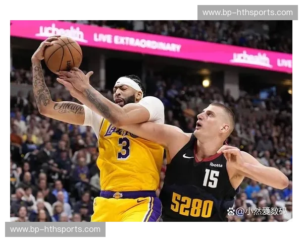 巅峰对决!湖人vs掘金免费观看全攻略:詹眉联手能否终结丹佛高原的统治?